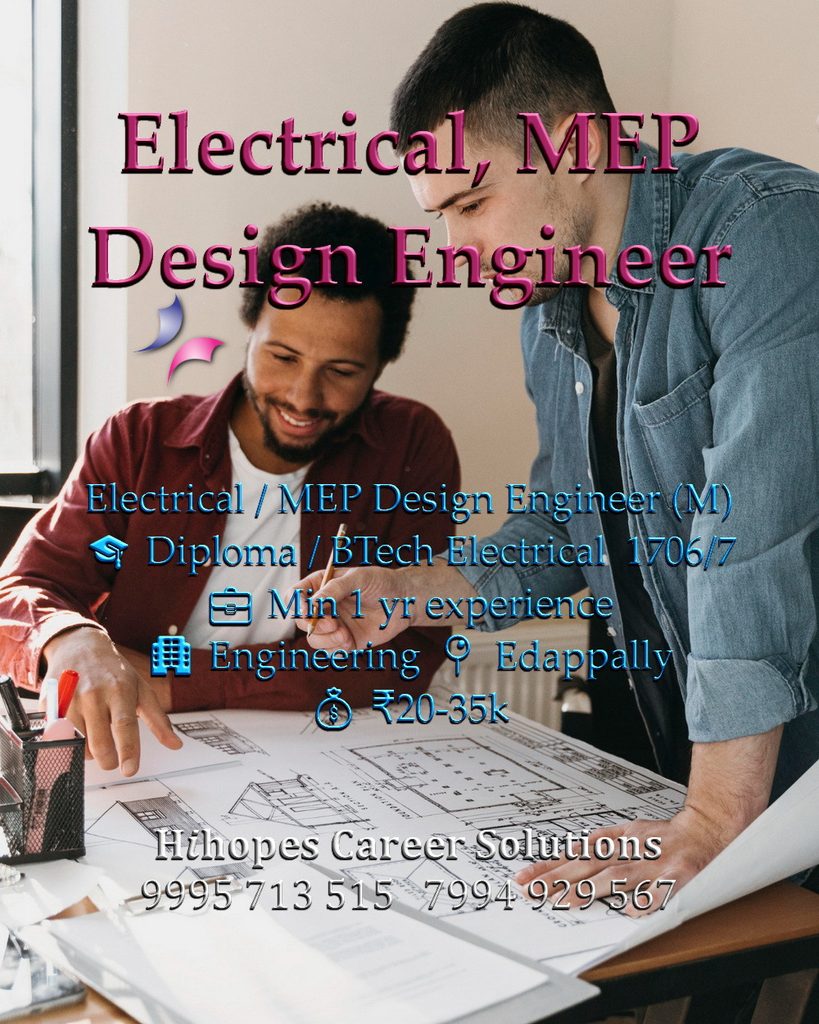 Job vacancies for Male MEP Design Engineer and Electrical Design Engineer in Edappally Kochi - Diploma / BTech Electrical / Mechanical with minimum 1 year experience, Engineering company, Salary ₹20,000 to ₹35,000, Hihopes Career Solutions recruitment