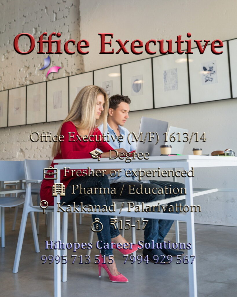 Job vacancies for Office Executive (Female) in Palarivattom and Office Executive (M/F) in Kakkanad Kochi - Degree, Fresher or experienced, Education & Pharma companies, Salary ₹14,000 to ₹17,000, Hihopes Career Solutions recruitment