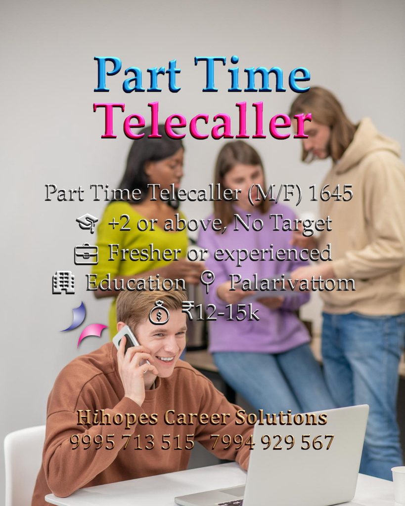 Job vacancy for Part Time Telecaller (Male/Female) in Palarivattom Kochi - +2 or above, Fresher or experienced, Education sector, No Target, Salary ₹12,000 to ₹15,000, Hihopes Career Solutions recruitment