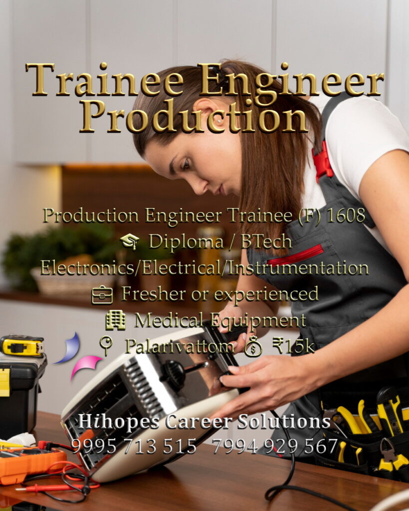 Job vacancy for Female Production Engineer Trainee in Palarivattom Kochi - Diploma / BTech Electronics / Electrical / Instrumentation, Fresher or experienced, Medical Equipment company, Salary ₹15,000, Hihopes Career Solutions recruitment