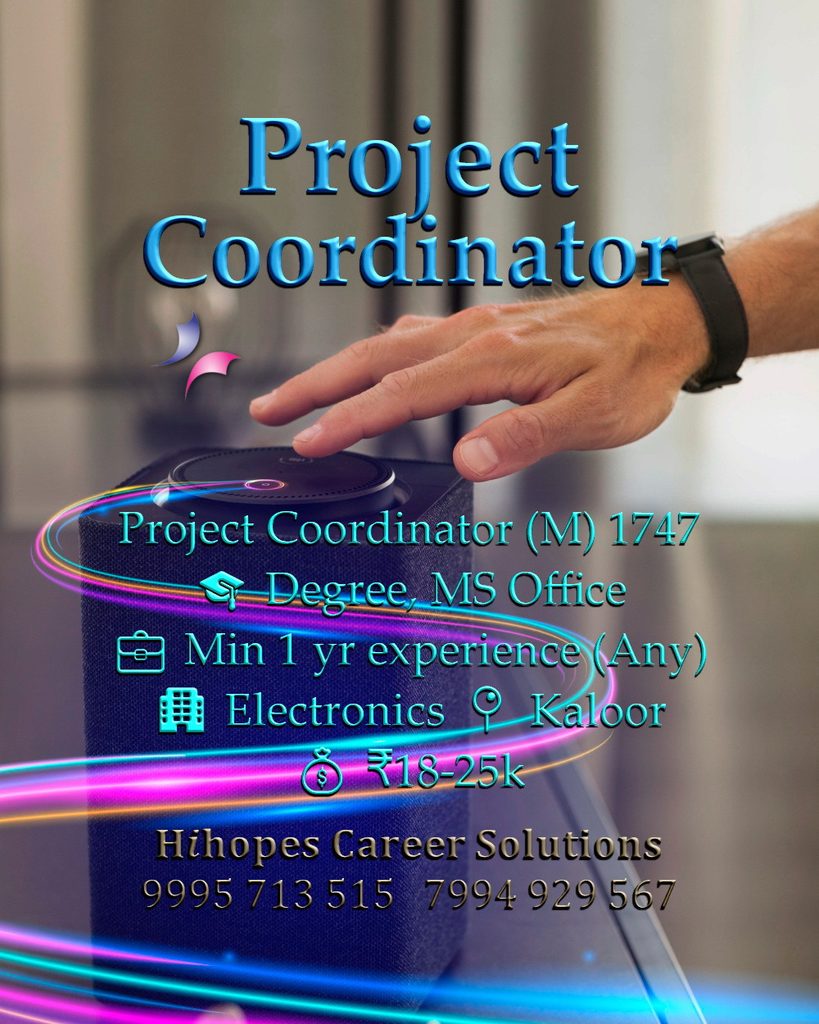 Job vacancy for Male Project Coordinator in Kaloor Kochi - Degree with MS Office skills, Minimum 1 year experience, Electronics company, Salary ₹18,000 to ₹25,000, Hihopes Career Solutions recruitment