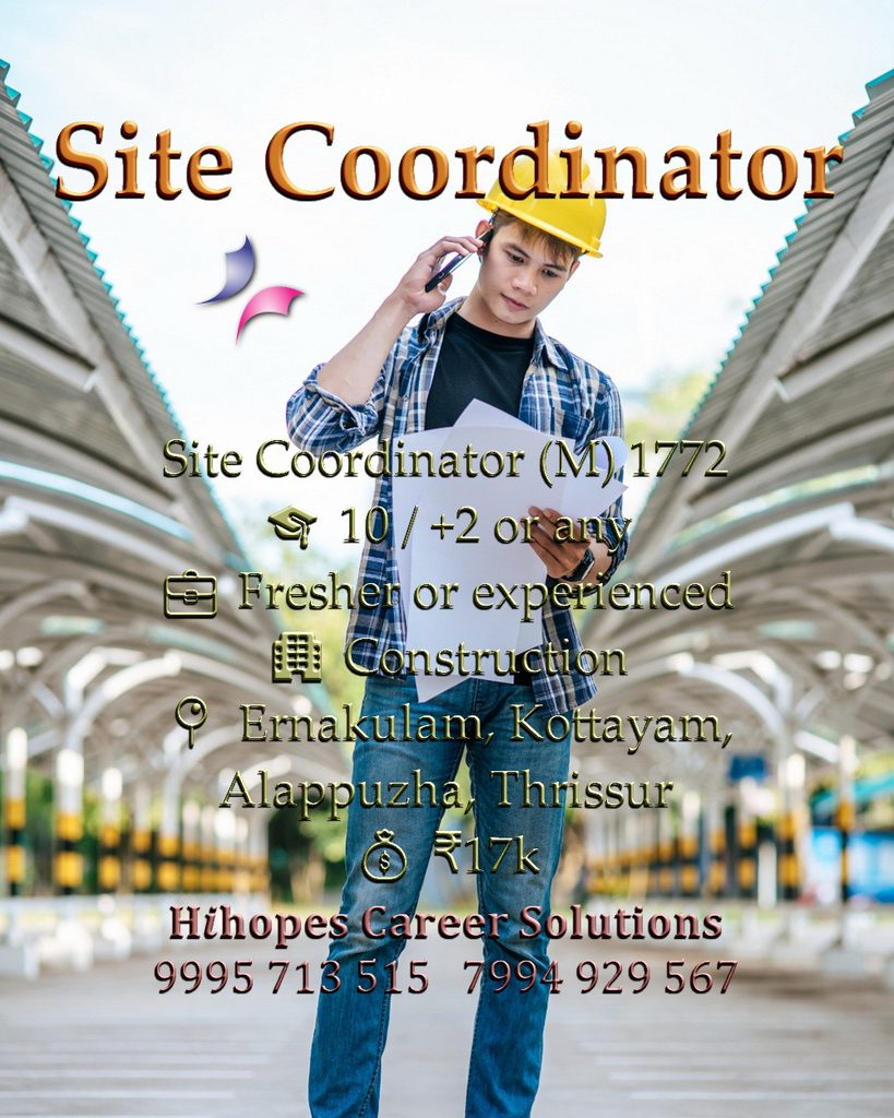 Job vacancy for Male Site Coordinator in Ernakulam, Kottayam, Alappuzha & Thrissur - 10th / +2 or any qualification, Fresher or experienced, Construction company, Salary ₹17,000, Hihopes Career Solutions recruitment