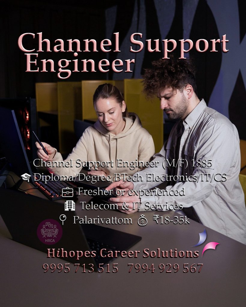 Job vacancy for Channel Support Engineer (Male/Female) in Palarivattom Kochi - Diploma / Degree / BTech Electronics, IT or CS, Fresher or experienced, Telecom & IT Services company, Salary ₹18,000 to ₹35,000, Hihopes Career Solutions recruitment