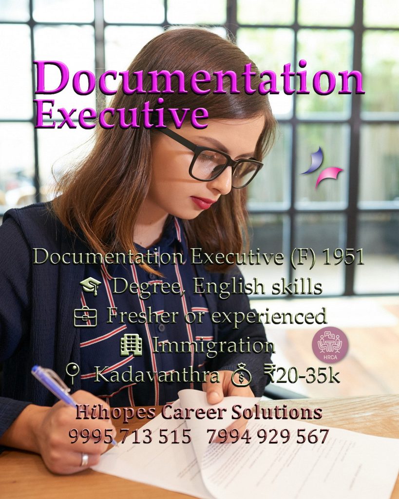 Job vacancy for Documentation Executive in Kadavanthra Kochi - Degree with good English skills, Fresher or experienced, Immigration company, Salary ₹20,000 to ₹35,000, Hihopes Career Solutions recruitment