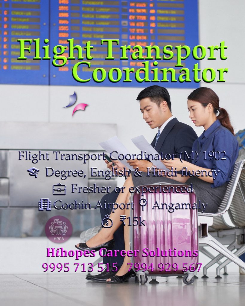 Job vacancy for Male Flight Transport Coordinator in Angamaly Kochi - Diploma / Degree with English & Hindi fluency, Fresher or experienced, Cochin Airport, Salary ₹15,000, Hihopes Career Solutions recruitment