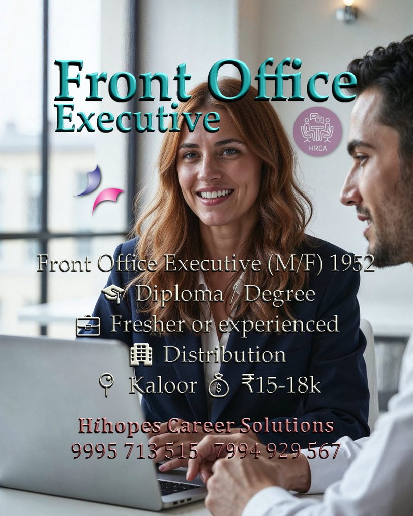 Job vacancy for Front Office Executive (Male/Female) in Kaloor Kochi - Diploma / Degree, Fresher or experienced, Distribution company, Salary ₹15,000 to ₹18,000, Hihopes Career Solutions recruitment