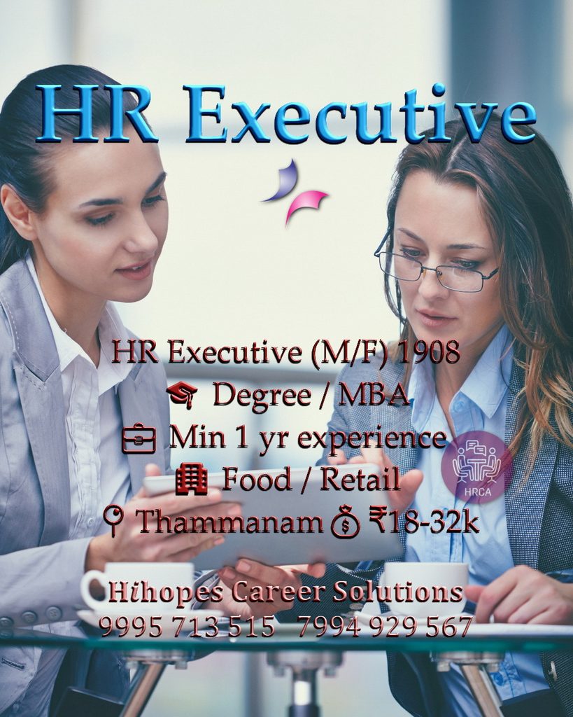Job vacancy for HR Executive (Male/Female) in Thammanam Kochi - Degree / MBA with minimum 1 year experience, Food / Retail company, Salary ₹18,000 to ₹32,000, Hihopes Career Solutions recruitment