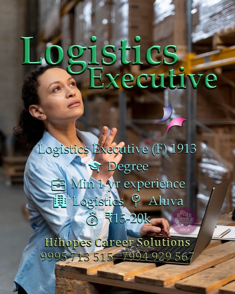 Job vacancy for Female Logistics Executive in Aluva Kochi - Degree with minimum 1 year experience, Logistics company, Salary ₹15,000 to ₹20,000, Hihopes Career Solutions recruitment