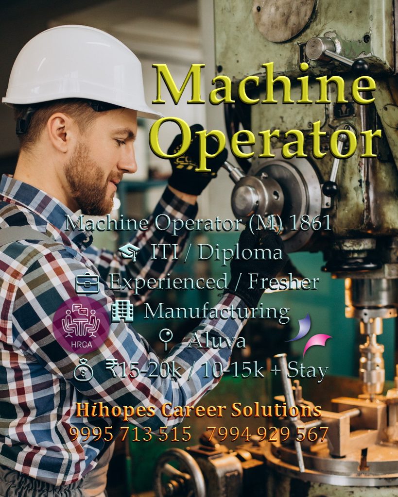 Job vacancy for Male Machine Operator in Aluva Kochi - ITI / Diploma, Experienced or Fresher, Manufacturing company, Salary ₹15,000 to ₹20,000 or ₹10,000 to ₹15,000 + Accommodation, Hihopes Career Solutions recruitment
