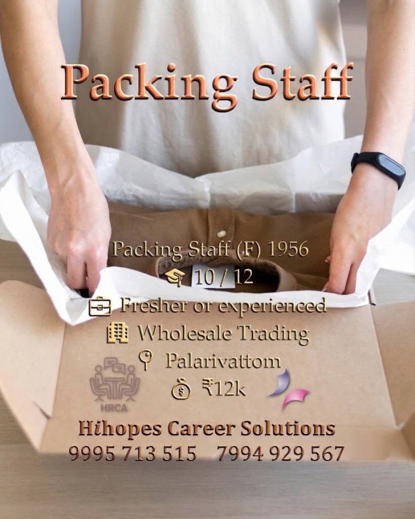 Job vacancy for Female Packing Staff in Palarivattom Kochi - 10th / 12th pass, Fresher or experienced, Wholesale Trading company, Salary ₹12,000, Hihopes Career Solutions recruitment