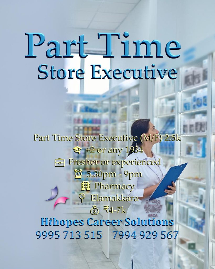 Job vacancy for Part Time Store Executive (Male/Female) in Elamakkara Kochi - +2 or any, Fresher or experienced, Pharmacy, Shift 5:30 PM - 9:00 PM, Salary ₹4,000 to ₹7,000, Hihopes Career Solutions recruitment