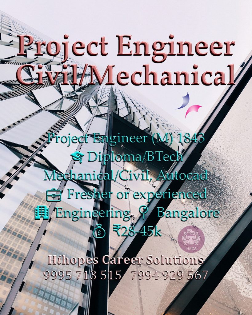 Job vacancy for Male Project Engineer - Civil / Mechanical in Bangalore - Diploma / BTech Mechanical or Civil Engineering with AutoCAD skills, Fresher or experienced, Engineering company, Salary ₹28,000 to ₹45,000, Hihopes Career Solutions recruitment