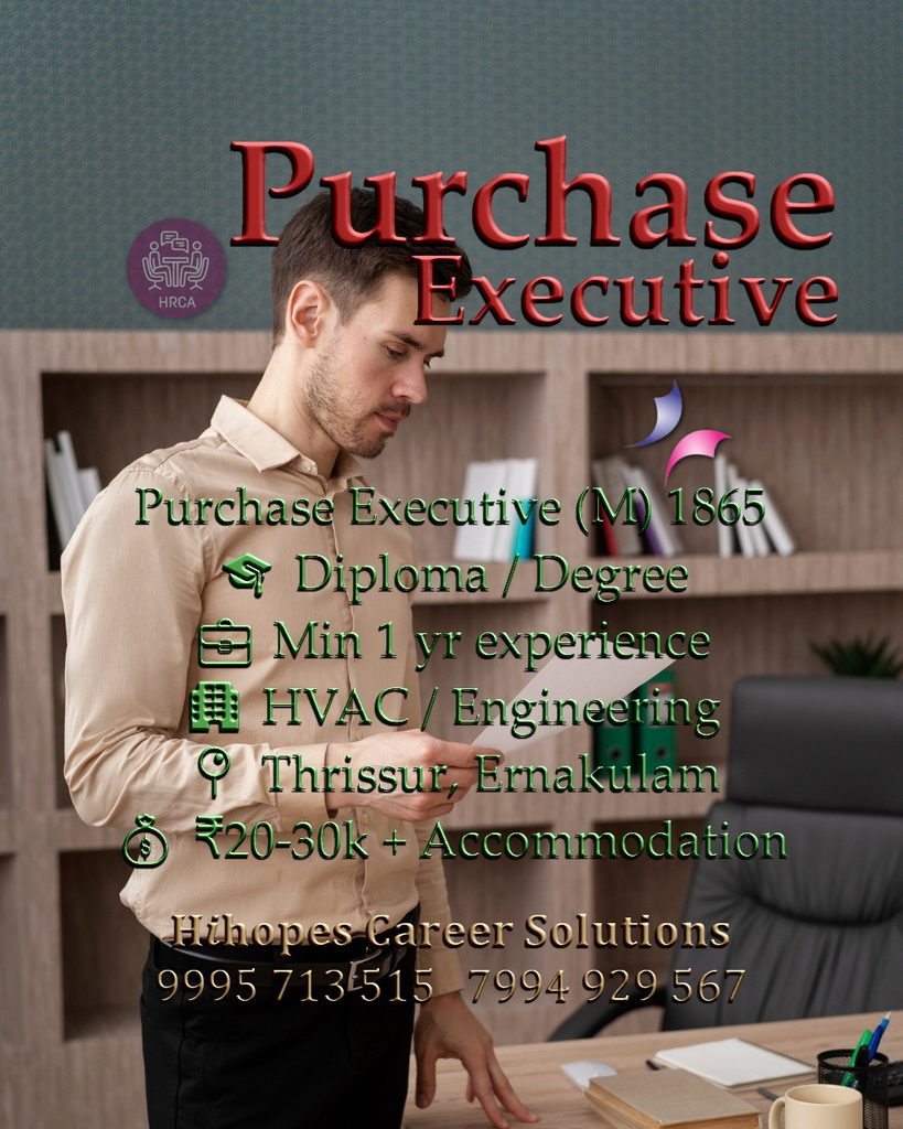 Job vacancy for Male Purchase Executive in Thrissur & Ernakulam - Diploma / Degree with minimum 1 year experience, HVAC / Engineering company, Salary ₹20,000 to ₹30,000 + Accommodation, Hihopes Career Solutions recruitment