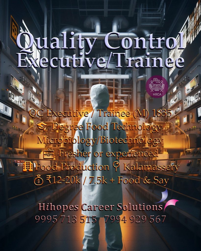 Job vacancy for Male Quality Control Executive / Trainee - Food in Kalamassery Kochi - Degree in Food Technology / Microbiology / Biotechnology, Fresher or experienced, Food Production company, Salary ₹12,000 to ₹20,000 or ₹7,500 + Food & Accommodation, Hihopes Career Solutions recruitment