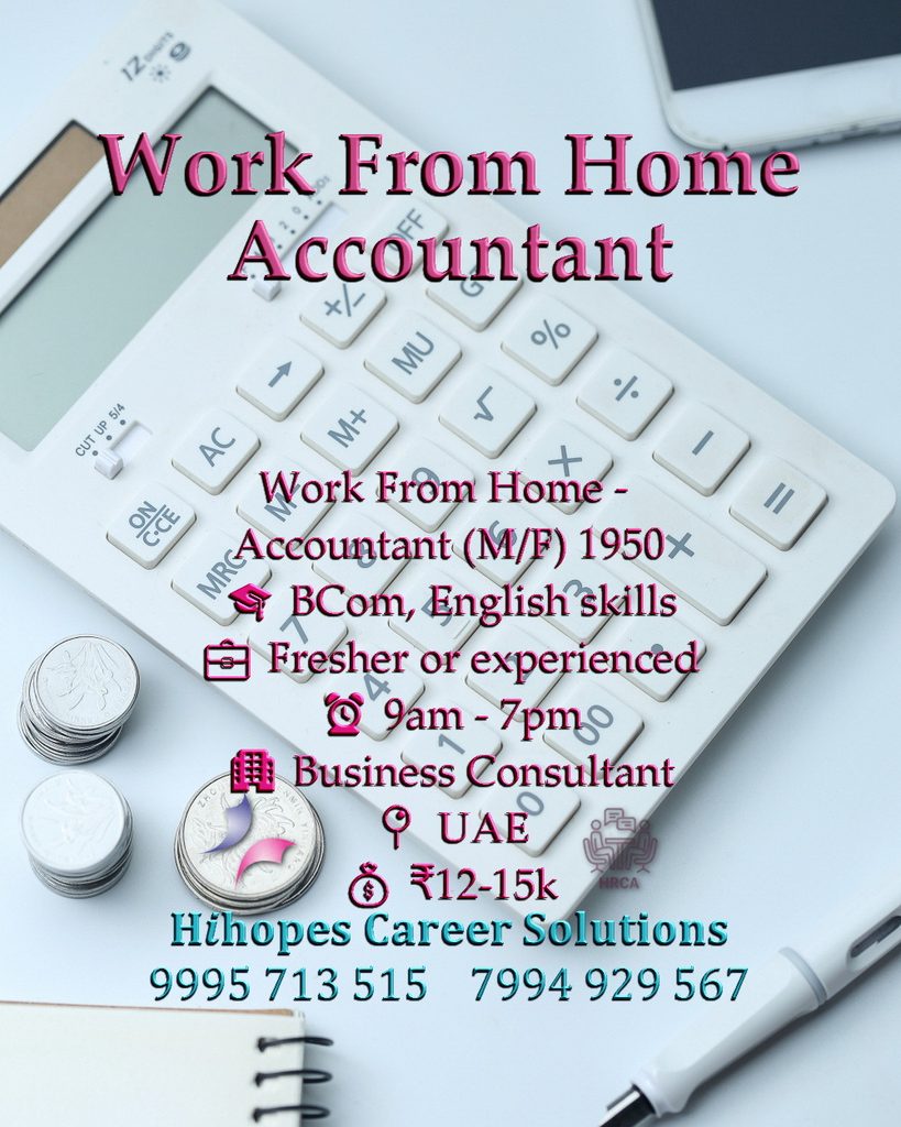 Job vacancy for Work From Home Accountant (Male/Female) for UAE Business Consultant - BCom with English skills, Fresher or experienced, Shift 9 AM - 7 PM, Salary ₹12,000 to ₹15,000, Hihopes Career Solutions recruitment